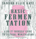 Basic Fermentation: A DoItYourself Guide to Cultural Manipulation (Good Life)