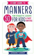 A Kids Guide to Manners: 50 Fun Etiquette Lessons for Kids (and Their Families)