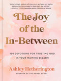 The Joy of the InBetween: 100 Devotions for Trusting God in Your Waiting Season: A Devotional