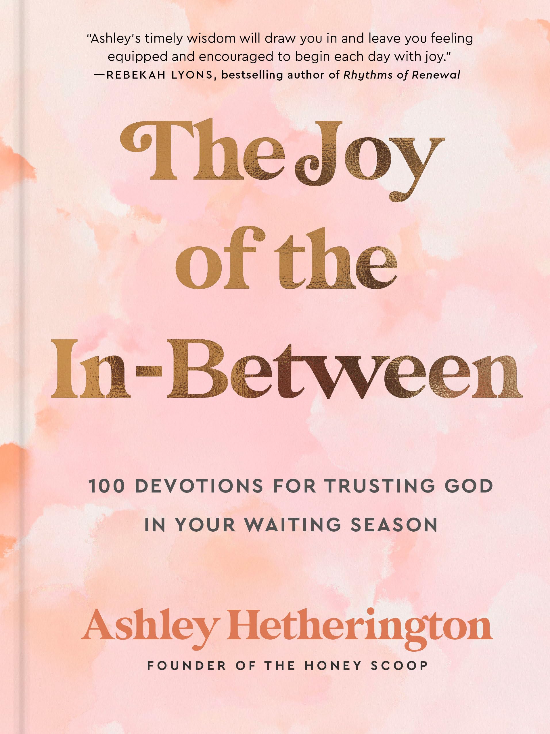 The Joy of the InBetween: 100 Devotions for Trusting God in Your Waiting Season: A Devotional