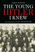 The Young Hitler I Knew: The Memoirs Of HitlerS Childhood Friend