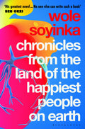 Chronicles From The Land Of The Happiest People On Earth: SoyinkaS Greatest Novel