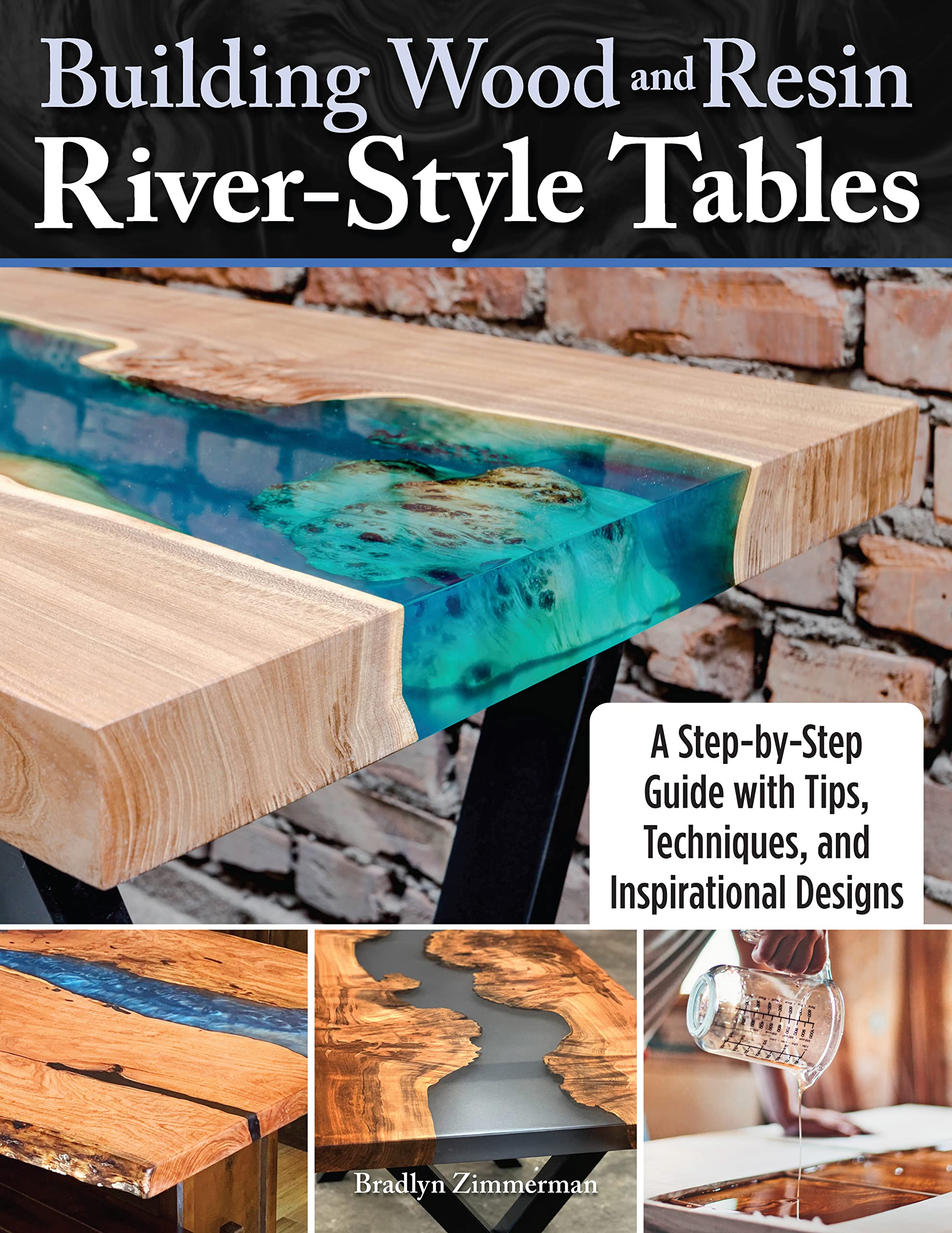 Building Wood and Resin RiverStyle Tables: A StepbyStep Guide with Tips, Techniques, and Inspirational Designs (Fox Chapel Pu