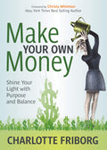 Make Your Own Money: Shine Your Light With Purpose and Balance