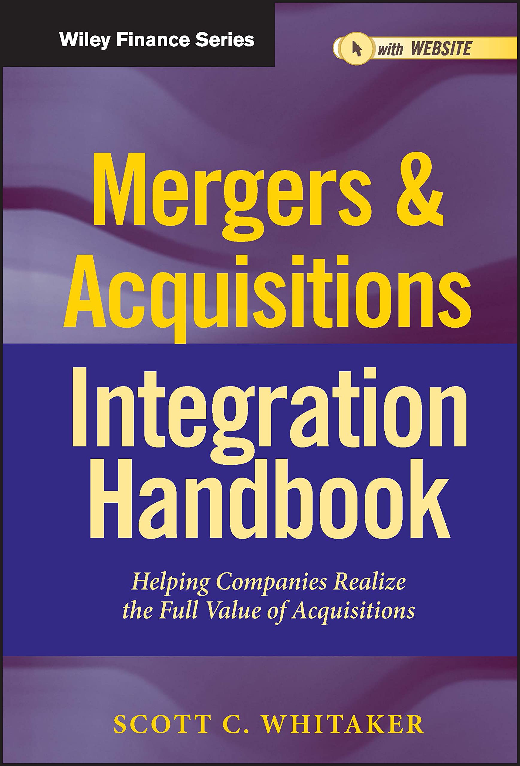Mergers & Acquisitions Integration Handbook: Helping Companies Realize The Full Value of Acquisitions