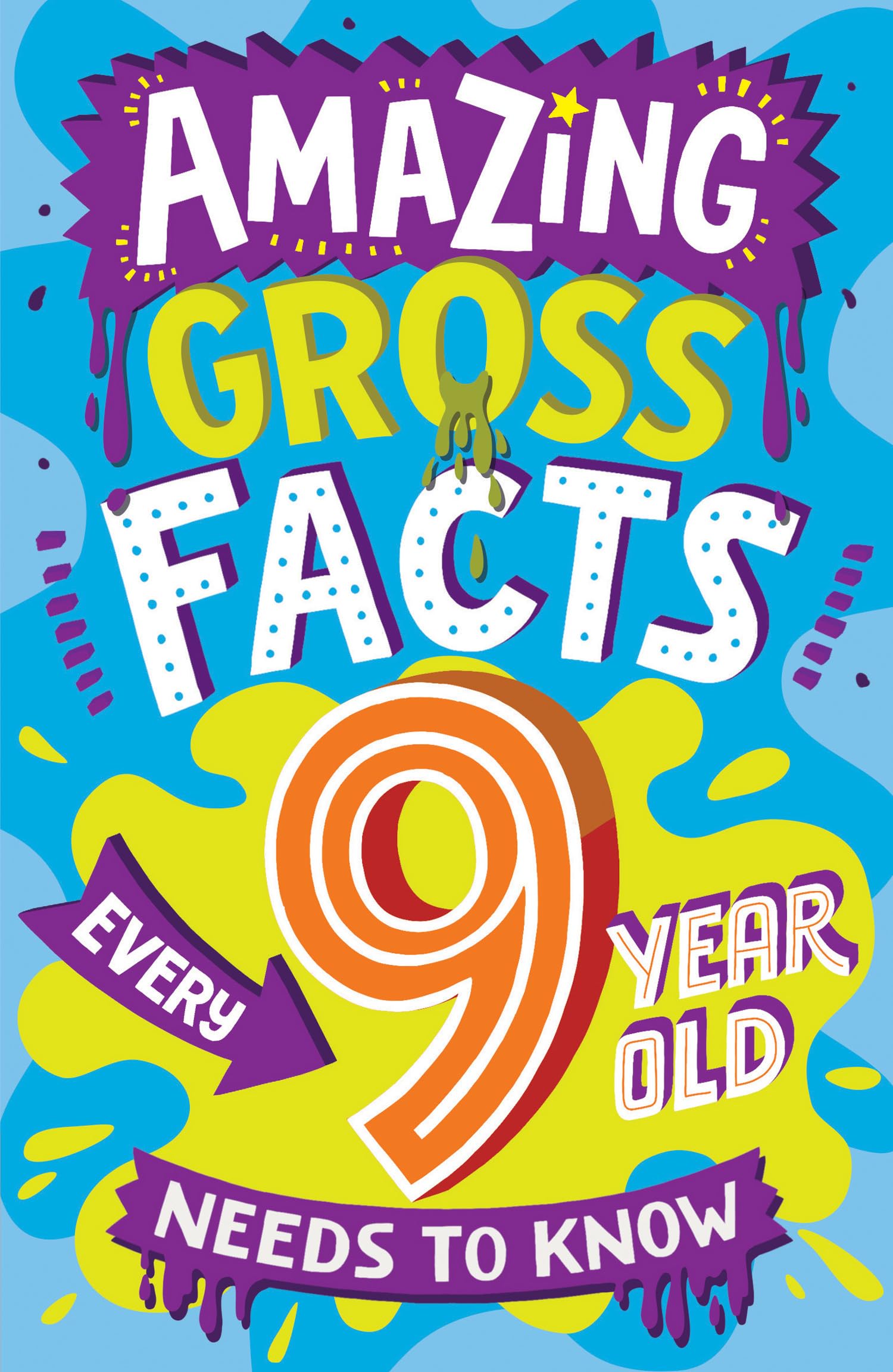 Amazing Gross Facts Every 9 Year Old Needs to Know: A hilarious illustrated book of trivia, the perfect boredom busting alternat
