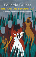 The Haitian Revolution: Capitalism, Slavery and CounterModernity (Critical South)