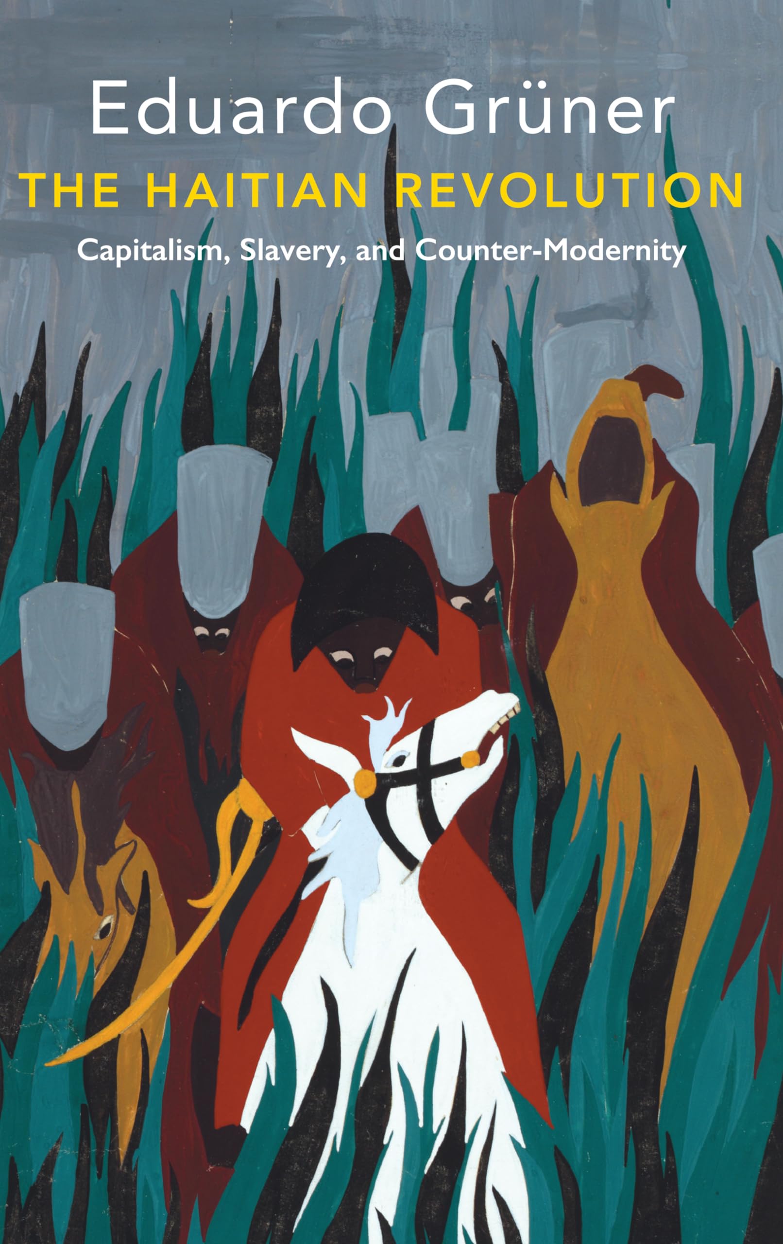 The Haitian Revolution: Capitalism, Slavery and CounterModernity (Critical South)