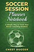 Soccer Session Planner Notebook: A Simple Way to Track Your Soccer Coaching Sessions (Spanish Edition)