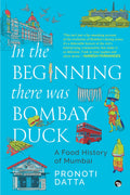 In the Beginning there was Bombay Duck  A Food History of Mumbai