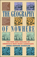 The Geography of Nowhere: The Rise and Decline of Americas ManMade Landscape