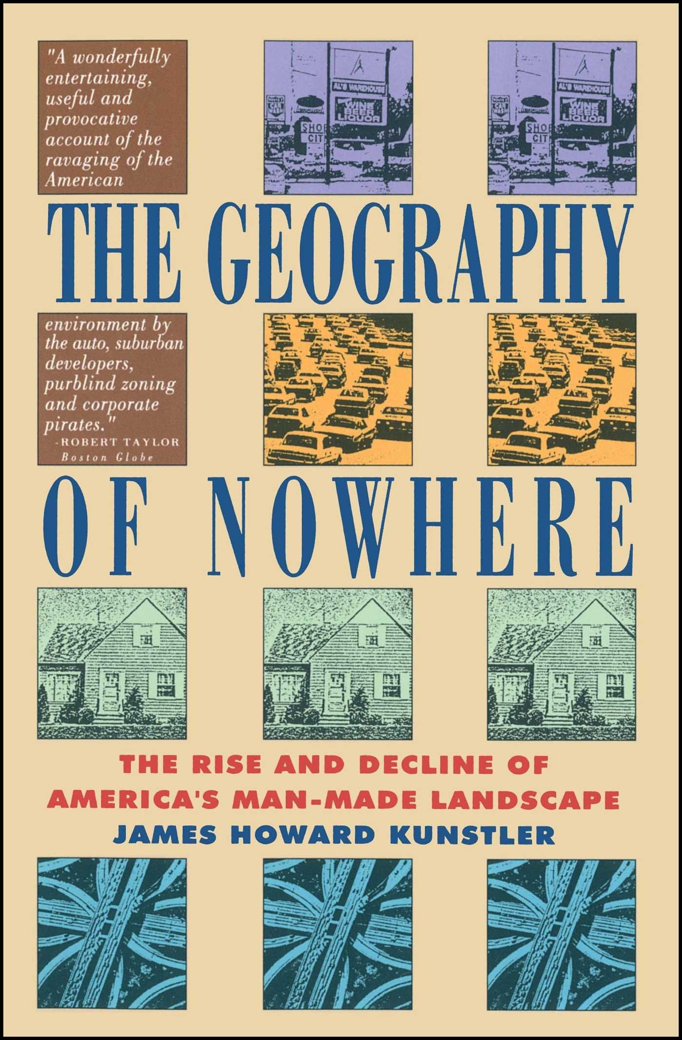 The Geography of Nowhere: The Rise and Decline of Americas ManMade Landscape