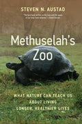 Methuselahs Zoo: What Nature Can Teach Us about Living Longer, Healthier Lives