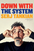 Down With The System: The HighlyAwaited Memoir From The System Of A Down Legend