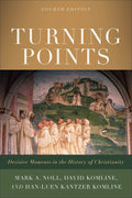 Turning Points  Decisive Moments In The History Of Christianity