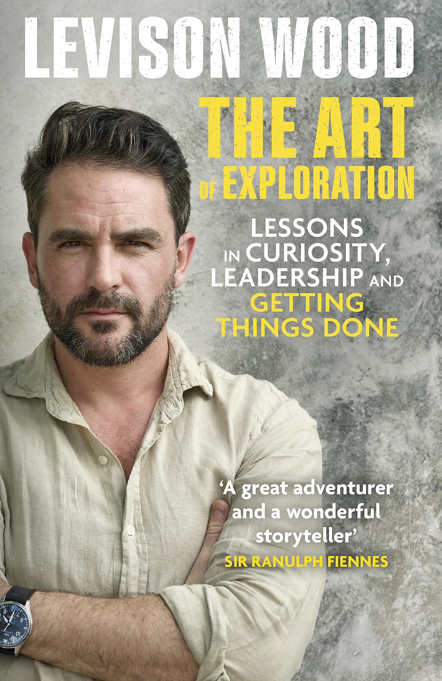 THE ART OF EXPLORATION: LESSONS IN CURIOSITY, LEADERSHIP AND GETTING THINGS DONE