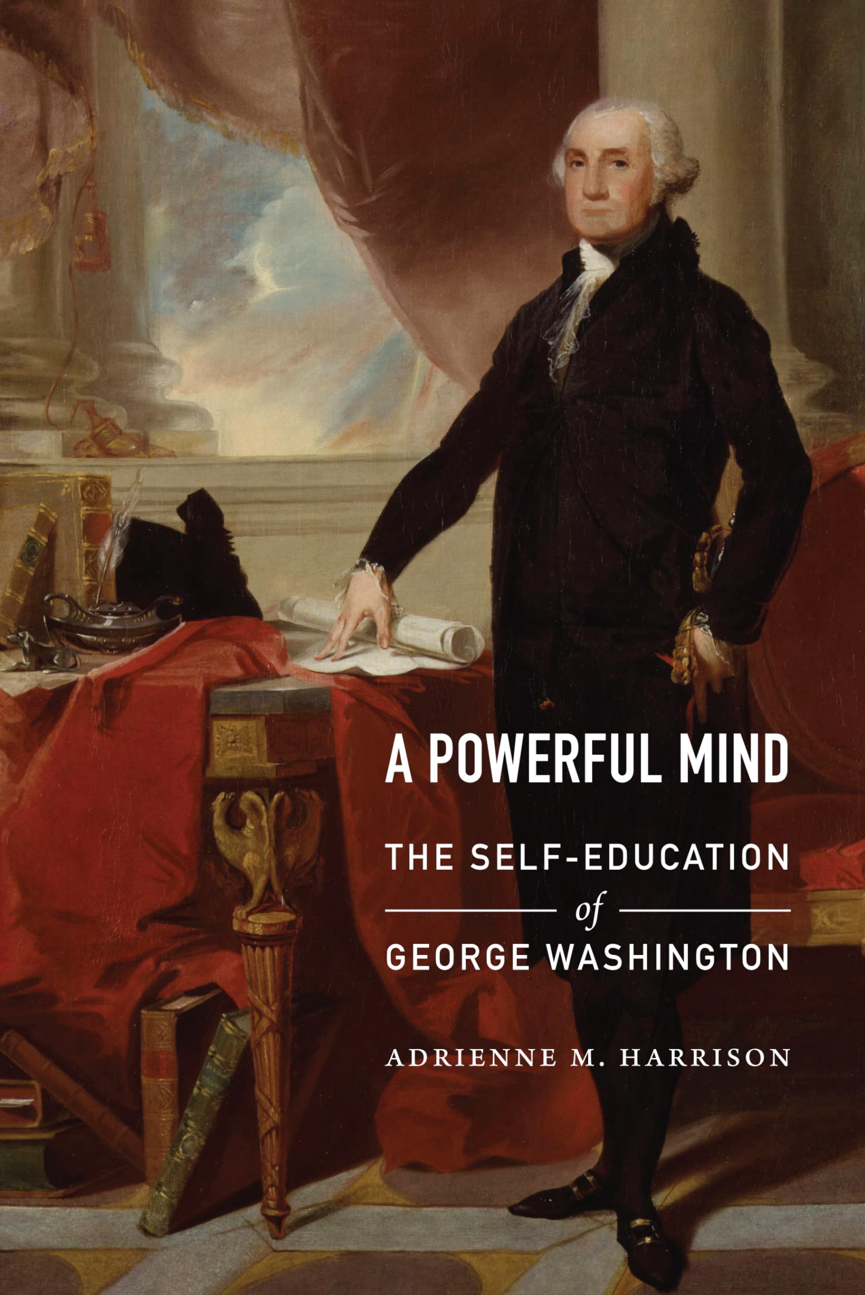 A Powerful Mind: The SelfEducation of George Washington