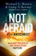 Not Afraid of the Antichrist: Why We Dont Believe in a PreTribulation Rapture