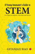 A Young InnovatorS Guide To Stem : Five Steps For Students, Educators And Parents