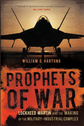 Prophets of War: Lockheed Martin and the Making of the MilitaryIndustrial Complex