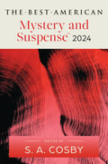 The Best American Mystery and Suspense 2024: Essential Crime Fiction Short Stories Selected by New York Times Bestselling Author