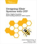 Designing Elixir Systems With OTP: Write Highly Scalable, Selfhealing Software with Layers
