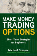 Make Money Trading Options: ShortTerm Strategies for Beginners