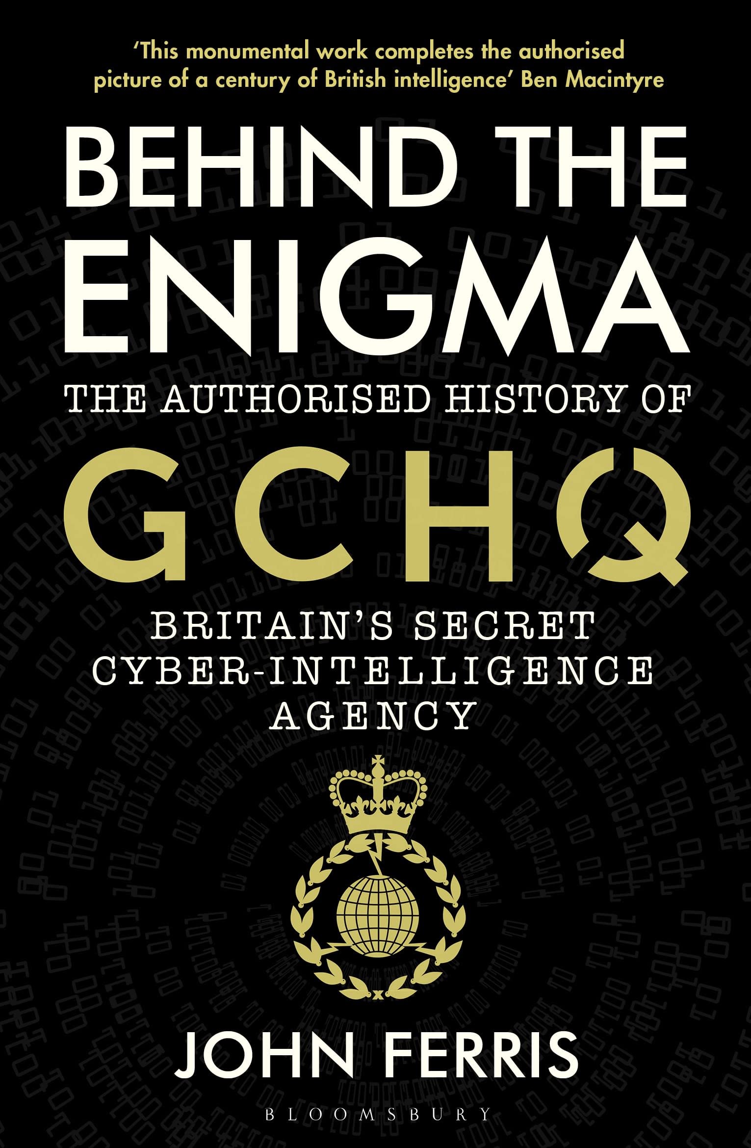 Behind the Enigma: The Authorised History of GCHQ, Britains Secret CyberIntelligence Agency