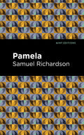 Pamela: Or, Virtue Rewarded (Mint Editions  Literary Fiction)
