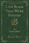 Less Black Than Were Painted, Vol. 3 of 3 (Classic Reprint)