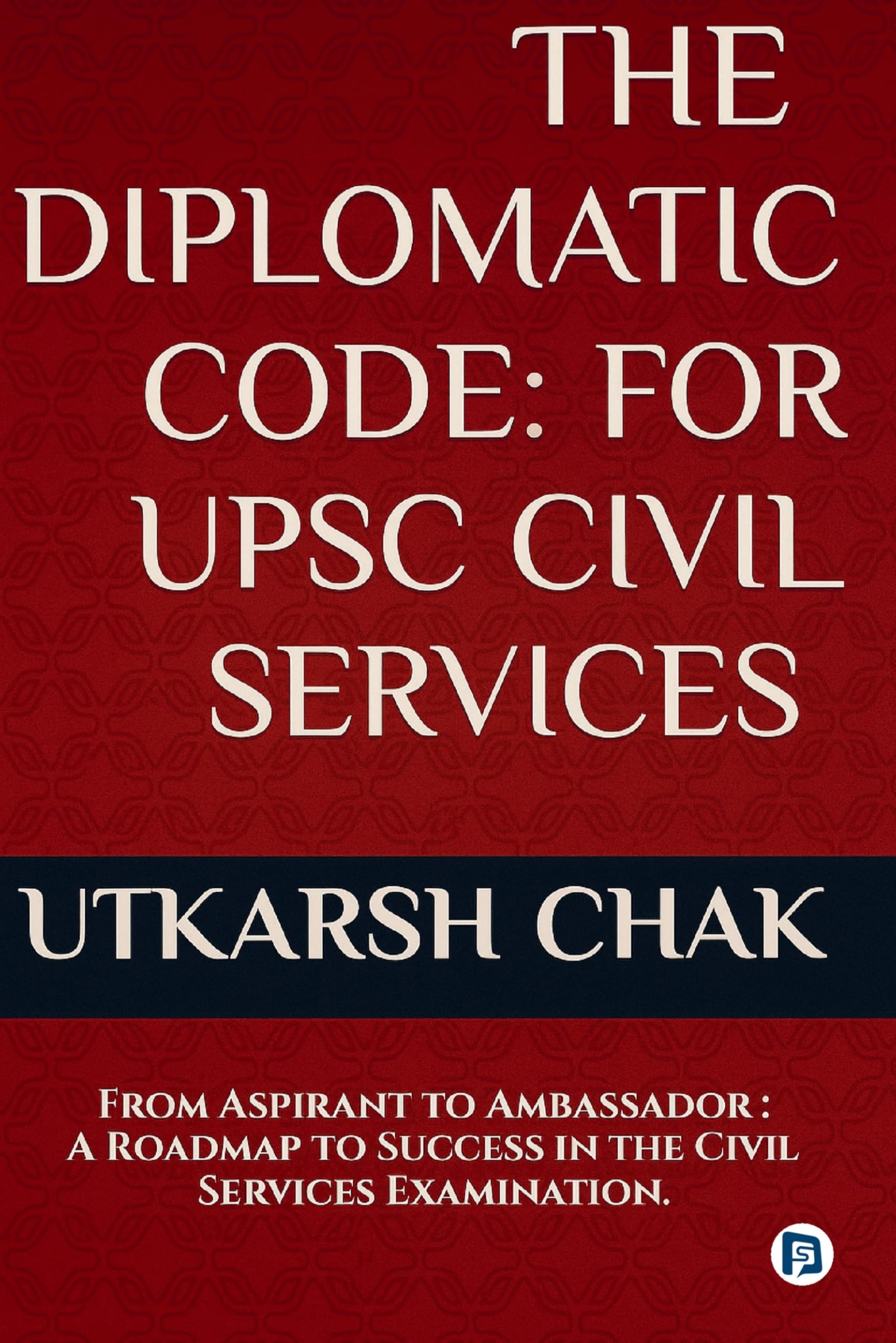 THE DIPLOMATIC CODE: FOR UPSC CIVIL SERVICES