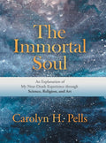 The Immortal Soul: An Explanation of My NearDeath Experience Through Science, Religion, and Art