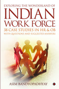 Exploring The Wonderland Of Indian Work Force 38 Case Studies In Hr & Ob With Questions And Suggested Answers