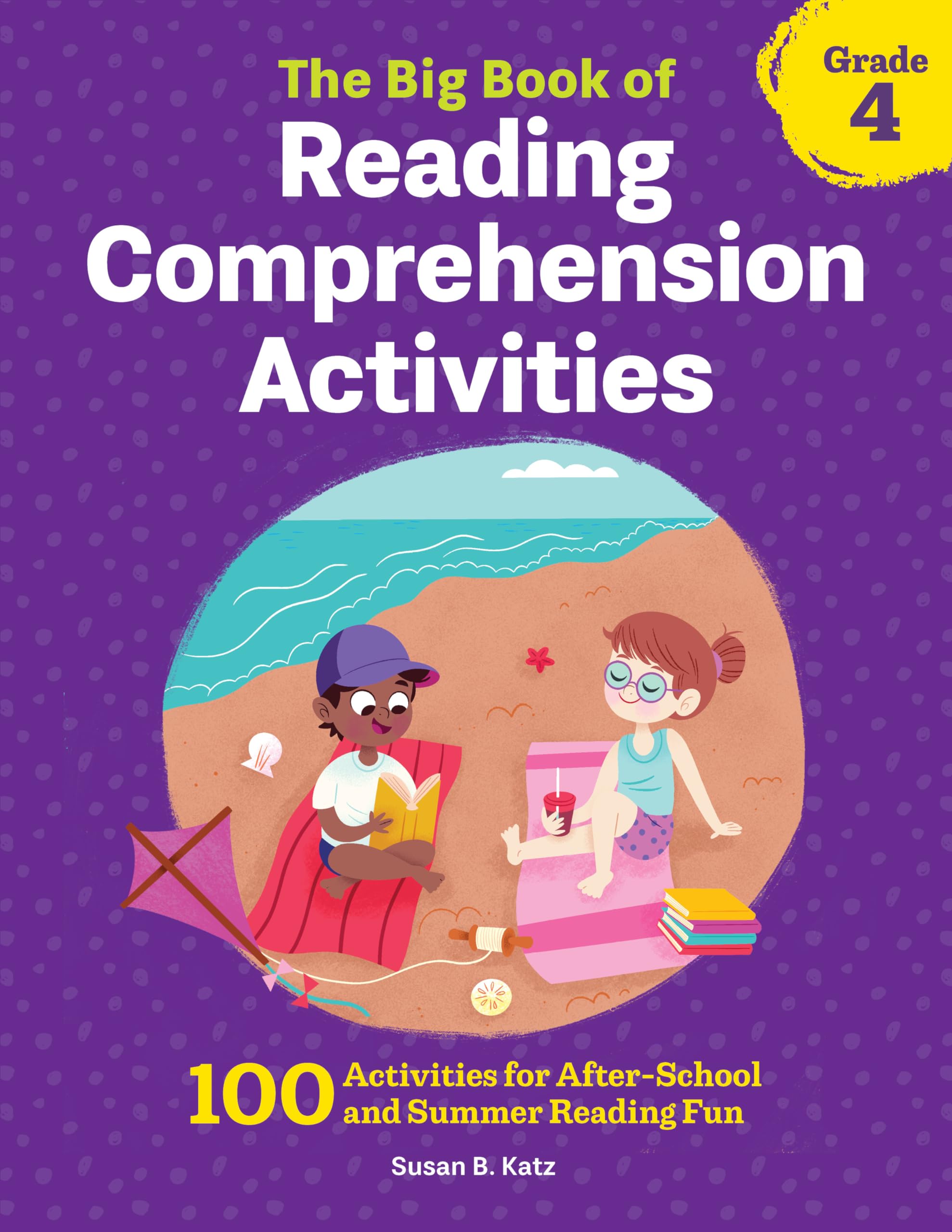 The Big Book of Reading Comprehension Activities, Grade 4: 100 Activities for AfterSchool and Summer Reading Fun