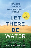 Let There Be Water: Israels Solution for a WaterStarved World