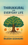 Thirukkural For Everyday Life : A Common Mans Guide To Timeless Truth