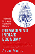 Reimagining Indias Economy : The Road to a More Equitable Society