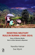Resisting Military Rule In Burma (19882024); Story Of Mizzima Media: Born In Exile, Banned In Myanmar