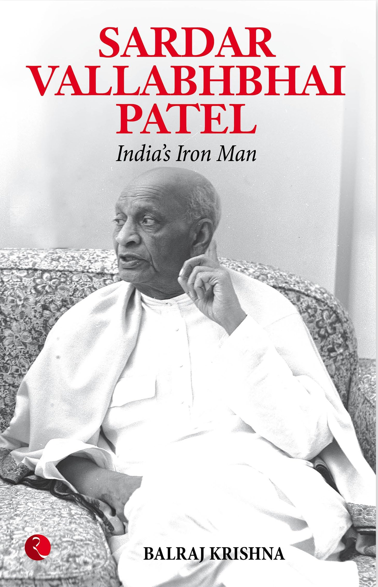 Sardar Vallabhabhai Patel Indias Iron Man