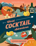 World Cocktail Adventures: 40 DestinationInspired Drinks