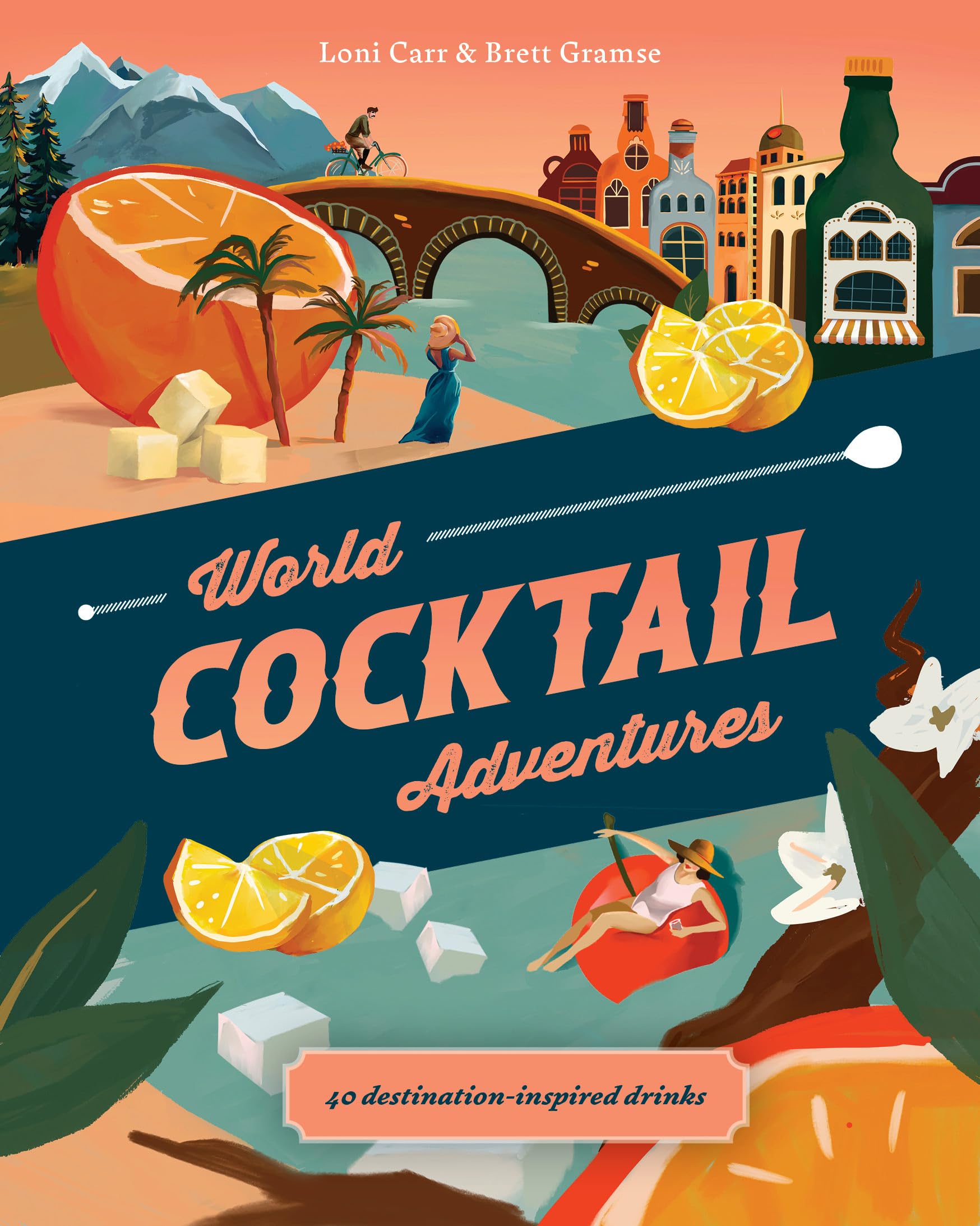 World Cocktail Adventures: 40 DestinationInspired Drinks