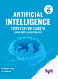 Artificial Intelligence Textbook For Class 6 : Harness The Power Of Ai For A Better World