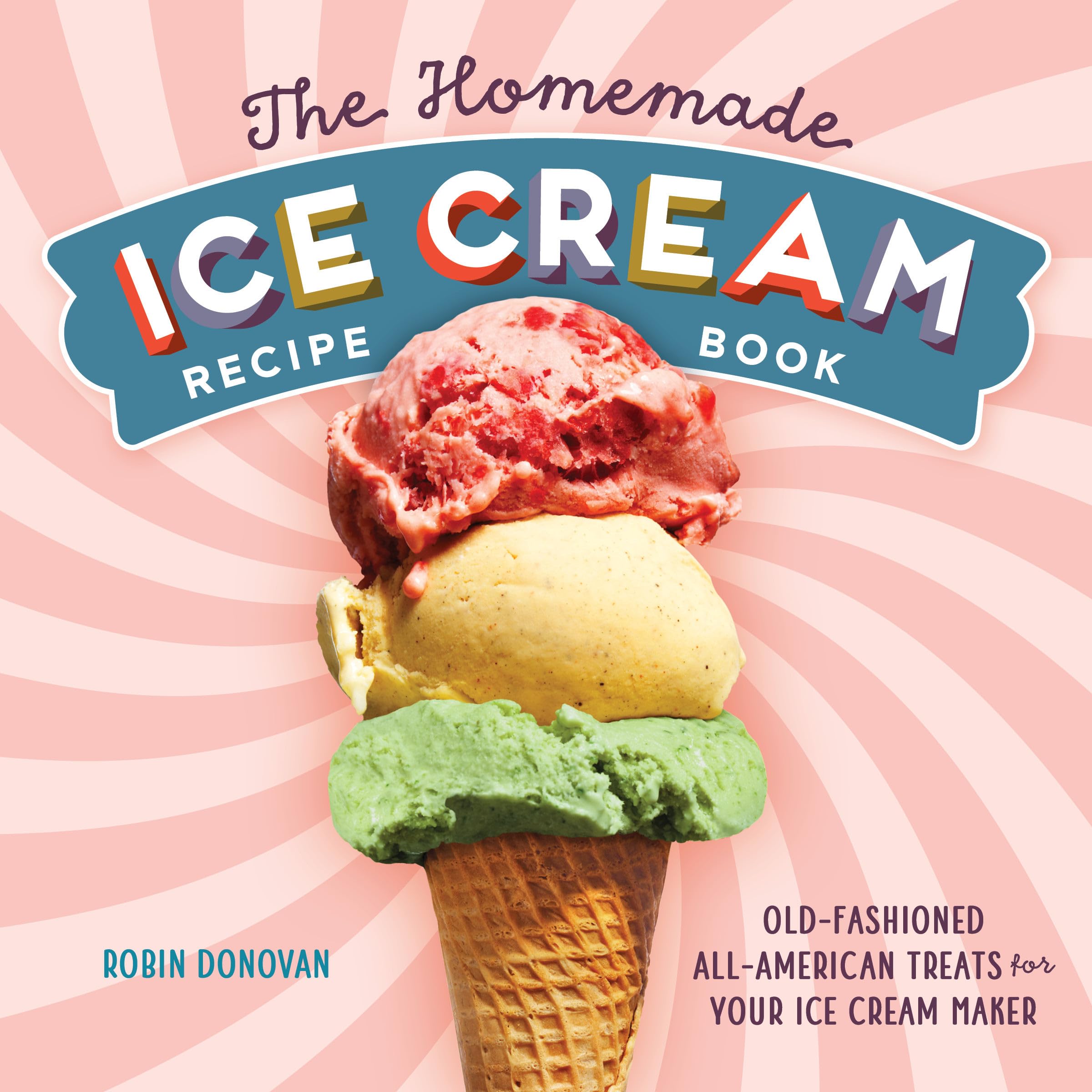 The Homemade Ice Cream Recipe Book: OldFashioned AllAmerican Treats for Your Ice Cream Maker