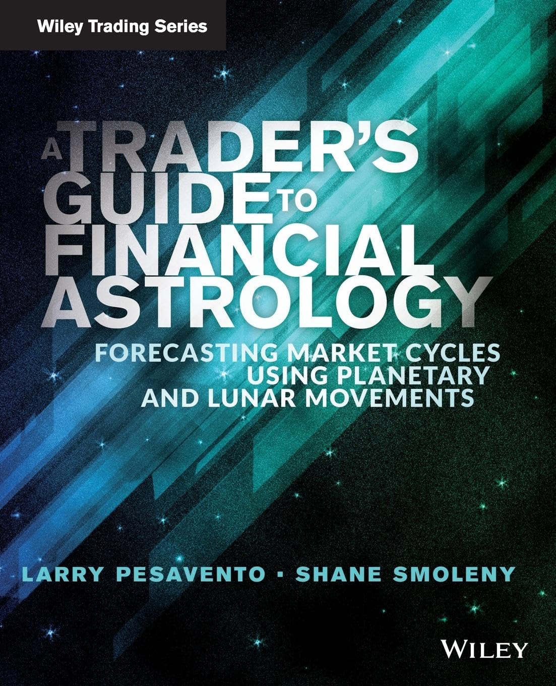 A Traders Guide to Financial Astrology: Forecasting Market Cycles Using Planetary and Lunar Movements (Wiley Trading)