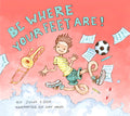 Be Where Your Feet Are!: A Picture Book About Mindfulness and Being Present