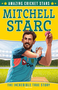 Mitchell Starc: A new childrens sports biography book. (Amazing Cricket Stars)