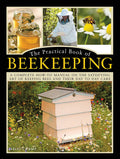 Practical Book of Beekeeping: A complete howto manual on the satisfying art of keeping bees and their day to day care