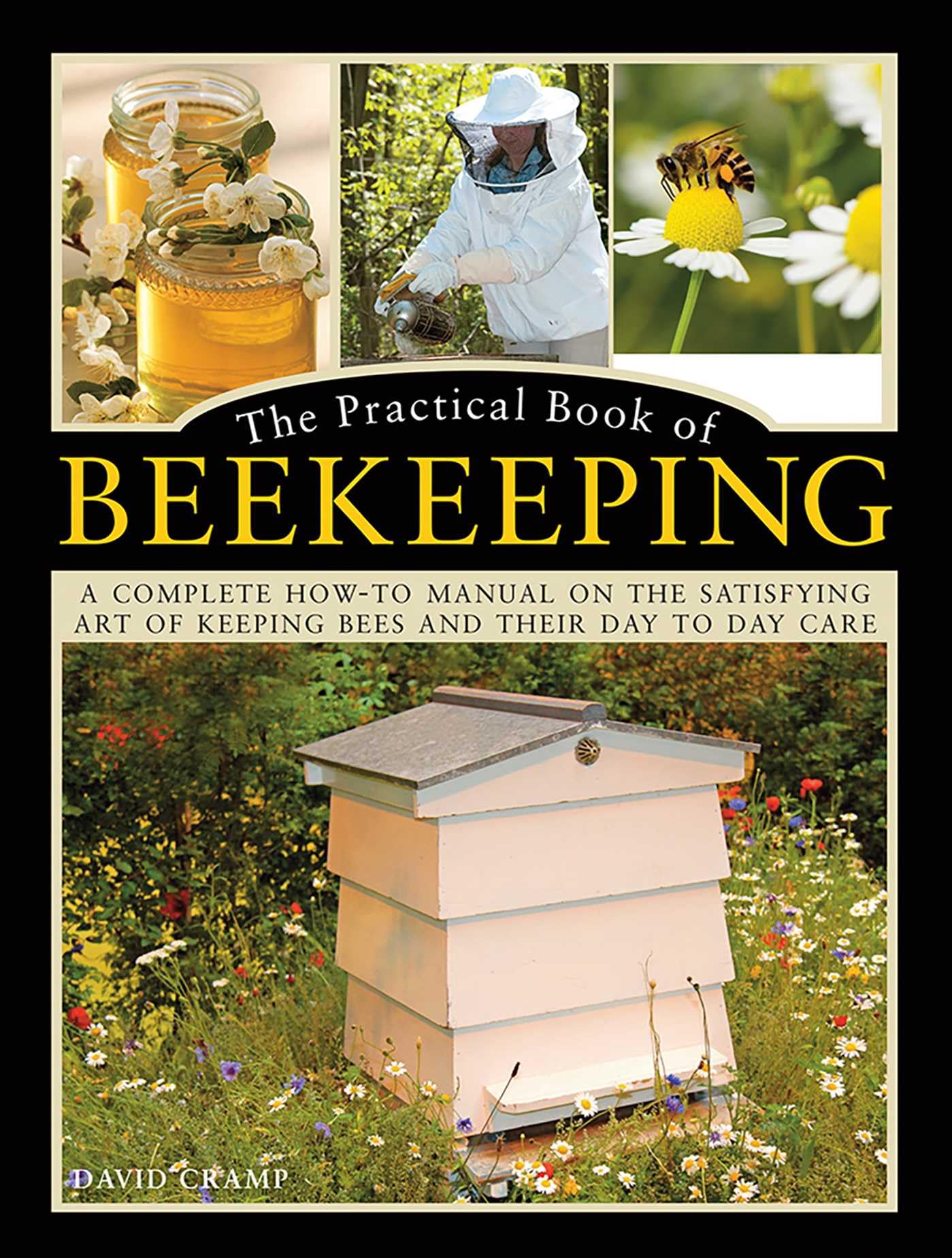 Practical Book of Beekeeping: A complete howto manual on the satisfying art of keeping bees and their day to day care