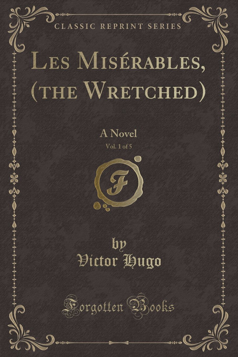 Les Mis rables, (the Wretched), Vol. 1 of 5: A Novel (Classic Reprint)