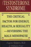 The Testosterone Syndrome: The Critical Factor for Energy, Health, and SexualityReversing the Male Menopause